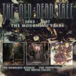 THE OLD DEAD TREE - 2003-2007 - The Mourning Years 3CD